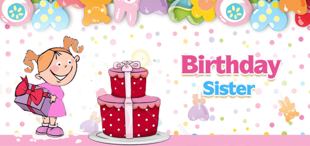 greeting cards for sister. Send Birthday Cards, Birthday Greetings, Birthday Wishes, Birthday Ecards to 
